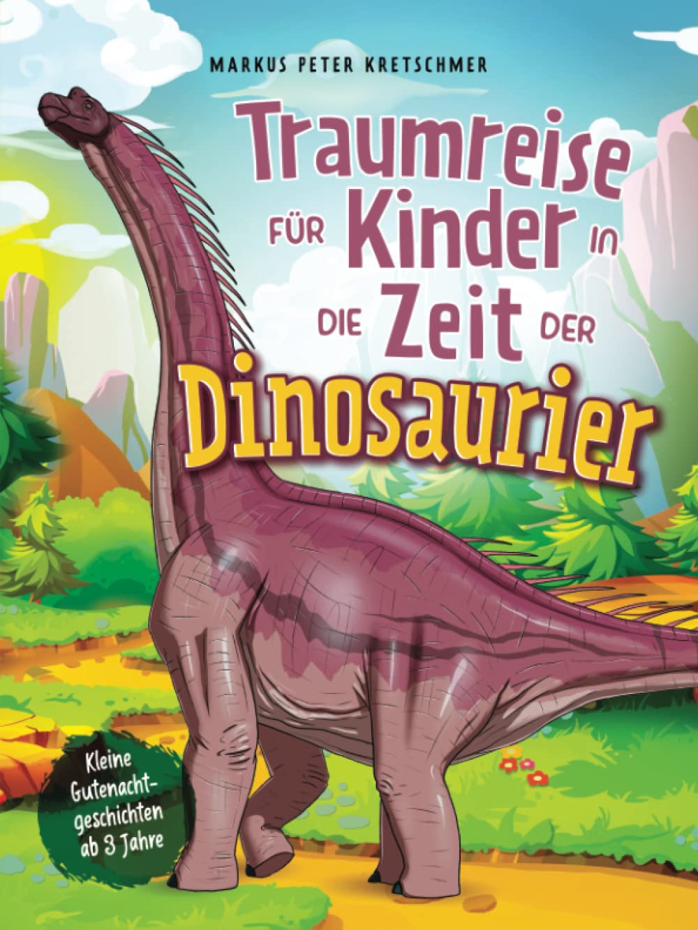 Traumreise für Kinder in die Zeit der Dinosaurier: Kleine Gutenachtgeschichten ab 3 Jahre (Gute-Nacht-Geschichten mit sanftmütigen Dinosauriern) Natural Sciences