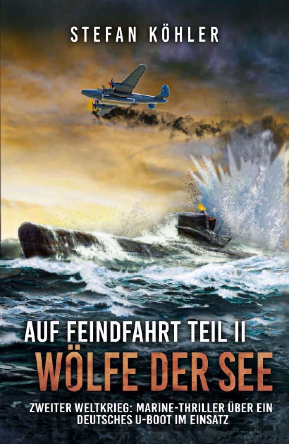 Auf Feindfahrt Teil II - Wölfe der See: Zweiter Weltkrieg: Marine-Thriller über ein deutsches U-Boot im Einsatz (Auf Feindfahrt - Romanreihe über deutsche U-Boote im Einsatz, Band 2) Action & Adventure