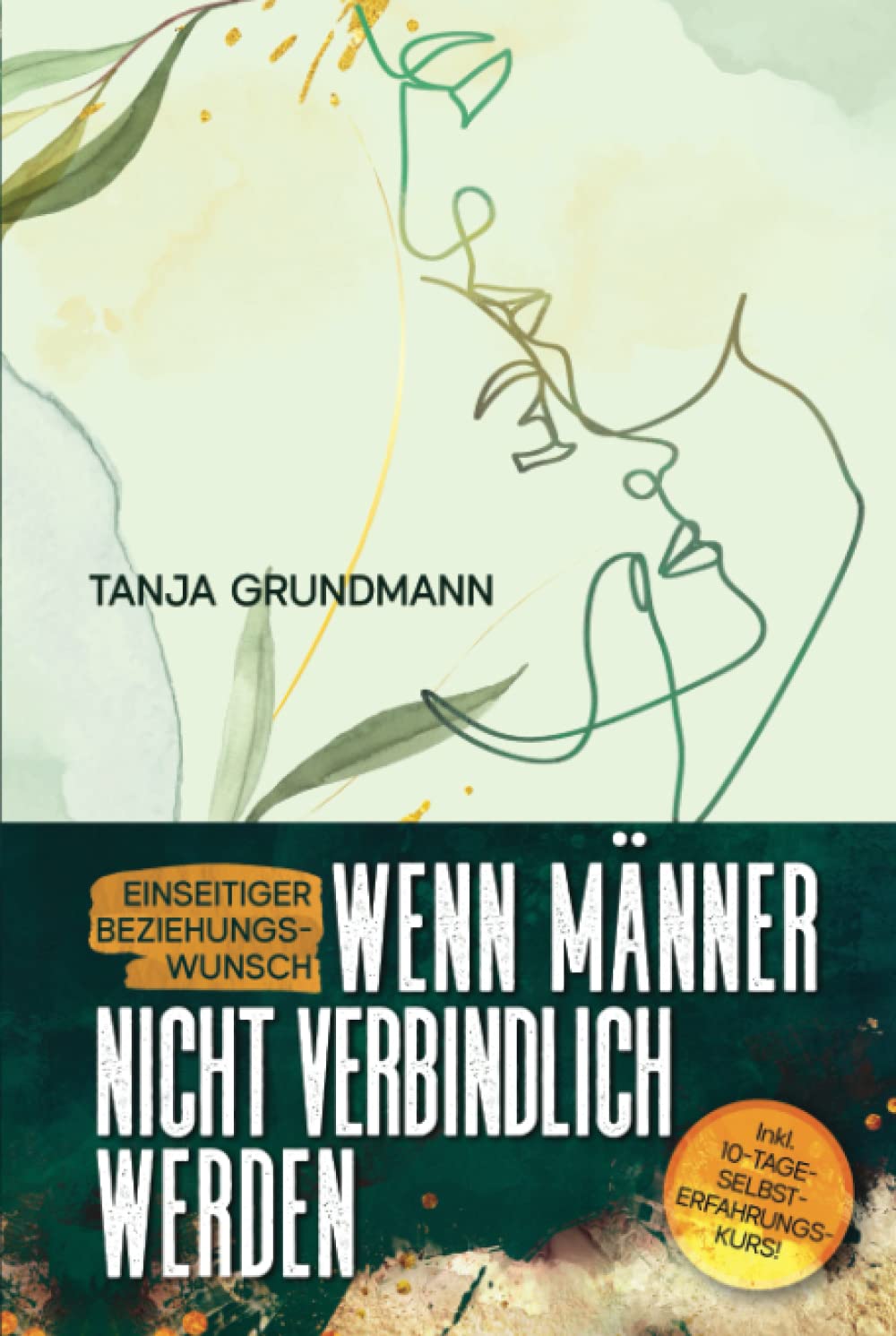 Einseitiger Beziehungswunsch - Wenn Männer nicht verbindlich werden: Beziehungsratgeber für Affäre, Liebeskummer, heimliche Liebe, Verlustangst, Dreiecksbeziehung & Toxische Liebe Parents & Children
