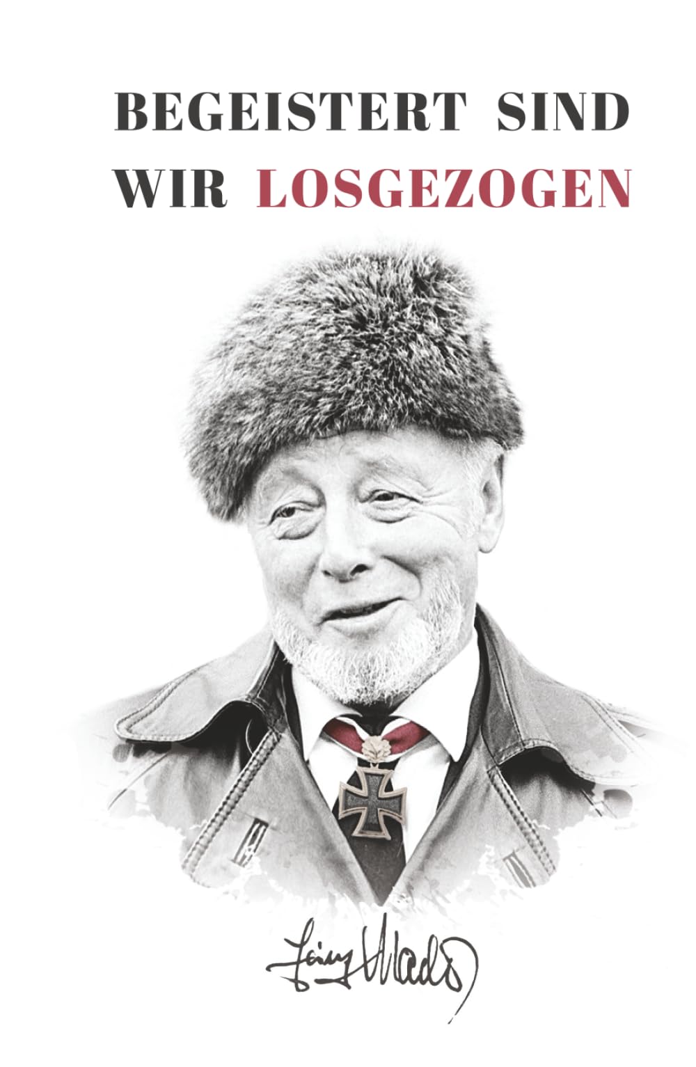 Begeistert sind wir losgezogen: Zweiter Weltkrieg: Kriegsbericht des späteren Ritterkreuzträgers Heinz Macher über seine ersten Kampfeinsätze bei der Waffen-SS (Deutsche Soldaten-Biografien) Art & Literature Books