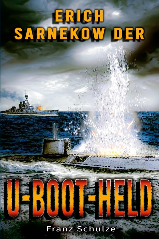 Erich Sarnekow der U-Boot-Held: Mit dem U-Boot auf Feindfahrt im Weltkrieg - Roman Action & Adventure