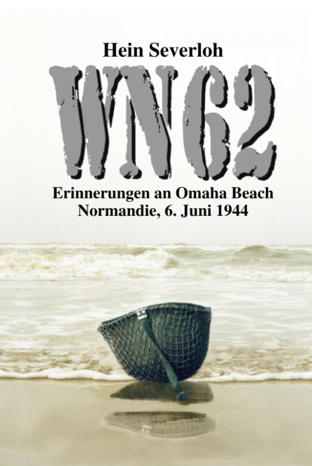 WN 62 - Erinnerungen an Omaha Beach: Normandie, 6. Juni 1944: NEUAUFLAGE (Helmut Konrad von Keusgens große D-Day-Serie) Politics & History