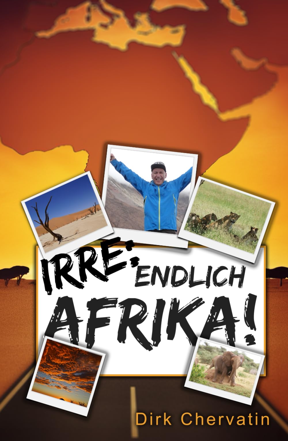 Irre, endlich Afrika!: Reiseberichte aus Botswana, Namibia, der Serengeti, Tansania, vom Kilimandscharo und mehr (Die etwas anderen Reiseberichte von Dirk Chervatin) Politics & Society Books