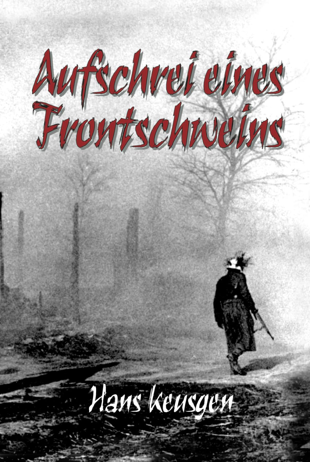 Aufschrei eines Frontschweins: Zweiter Weltkrieg – Erlebnisberichte eines Landsers der Wehrmacht vom Krieg an der Ostfront 1942 bis 1945 (Deutsche Soldaten-Biografien) Politics & Society