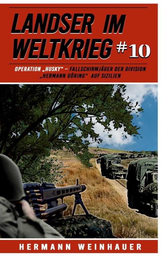 Landser im Weltkrieg 10: Operation „Husky“ – Fallschirmjäger der Division “Hermann Göring“ auf Sizilien (Landser im Weltkrieg – Erlebnisberichte in Romanheft-Länge, Band 10) Action & Adventure