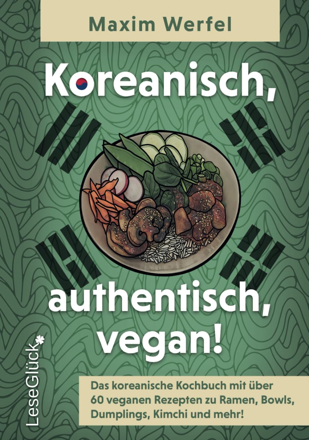 Koreanisch, authentisch, vegan!: Das koreanische Kochbuch mit über 60 veganen Rezepten zu Ramen, Bowls, Dumplings, Kimchi und mehr! Cooking & Enjoying