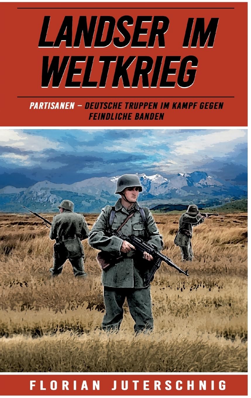 Landser im Weltkrieg – Partisanen: Deutsche Truppen im Kampf gegen feindliche Banden (Landser im Weltkrieg – Erlebnisberichte in Romanheft-Länge, Band 20) Action & Adventure