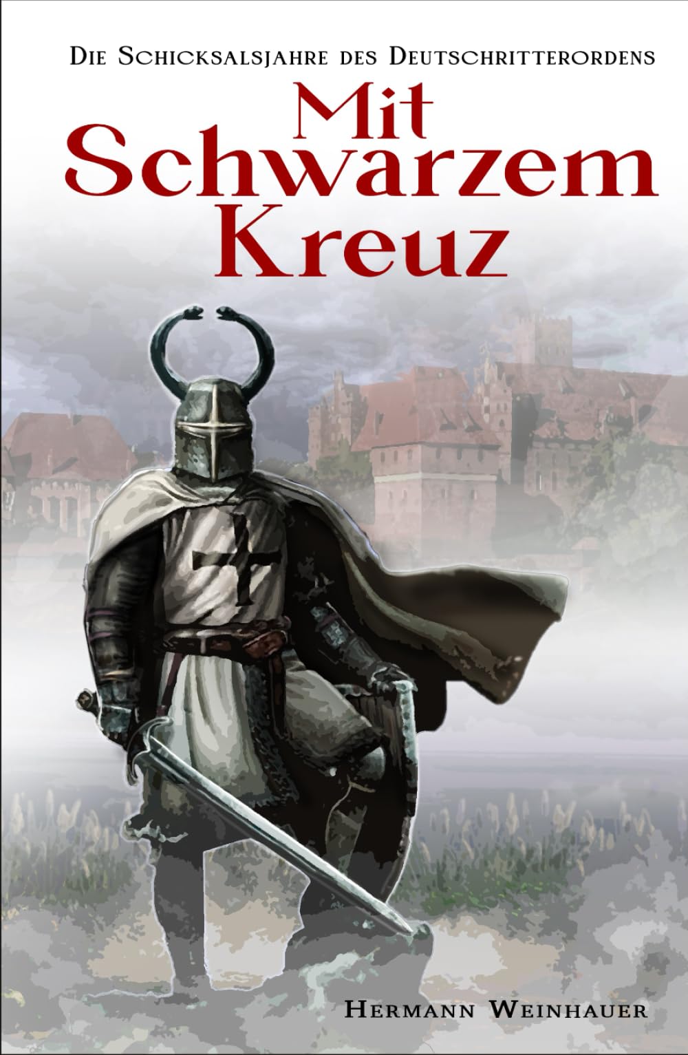 Mit schwarzem Kreuz: Die Schicksalsjahre des Deutschritterordens Historical Fiction