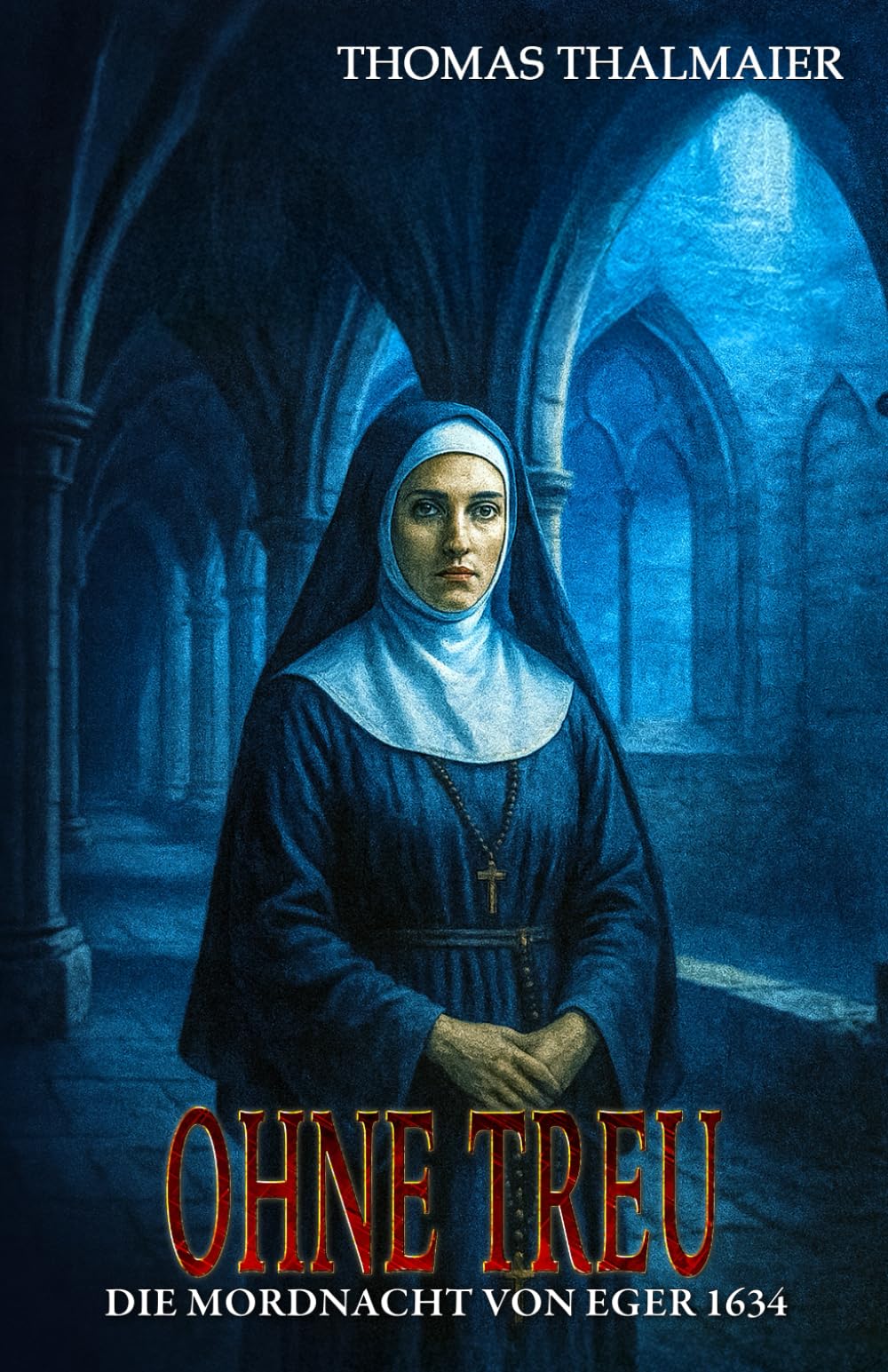 Ohne Treu - Die Mordnacht von Eger 1634 Historical Fiction