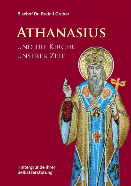 Athanasius und die Kirche unserer Zeit: Hintergründe ihrer Selbstzerstörung Religion & Esotericism
