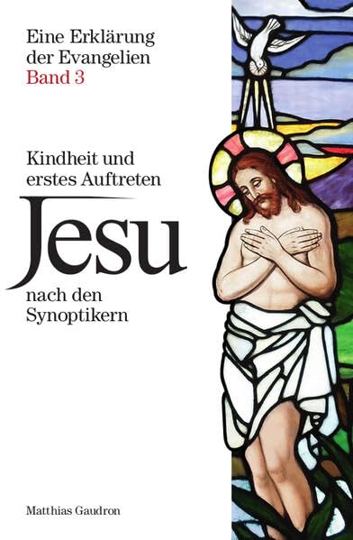 Eine Erklärung der Evangelien – Band III: Kindheit und erstes Auftreten Jesu nach denSynoptikern Religion & Esotericism