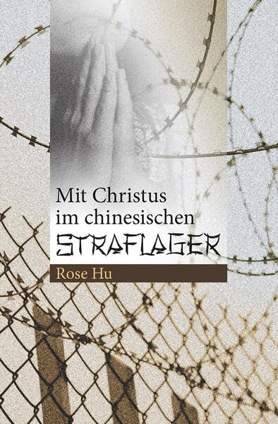 Mit Christus im chinesischen Straflager: Freude im Leiden Politics & History