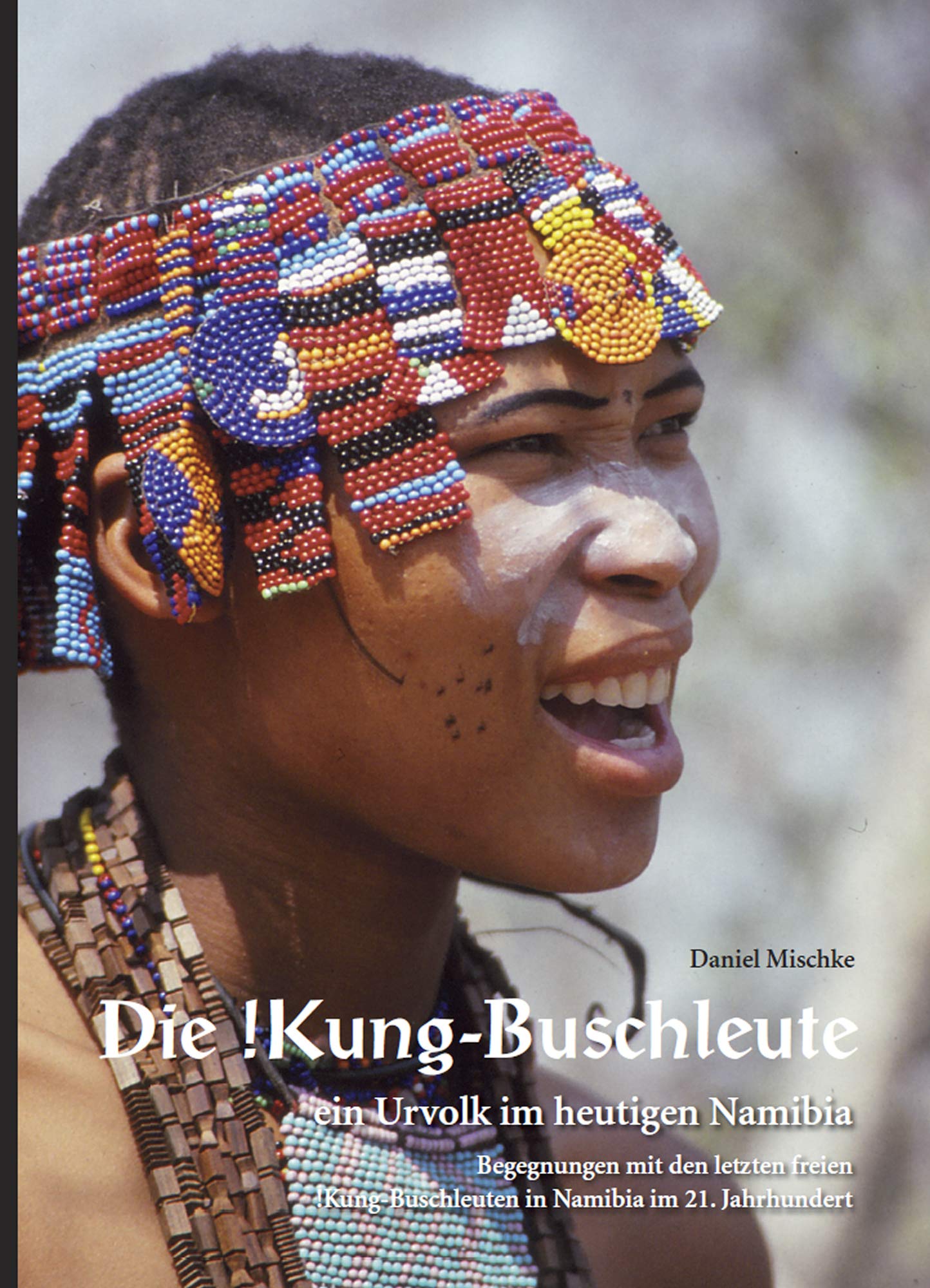 Die !Kung-Buschleute - ein Urvolk im heutigen Namibia: Begegnungen mit den letzten freien !Kung-Buschleuten in Namibia im 21. Jahrhundert book