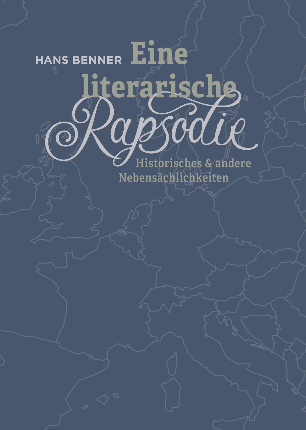 Eine literarische Rapsodie: Historisches & andere Nebensächlichkeiten - Benner, Hans book