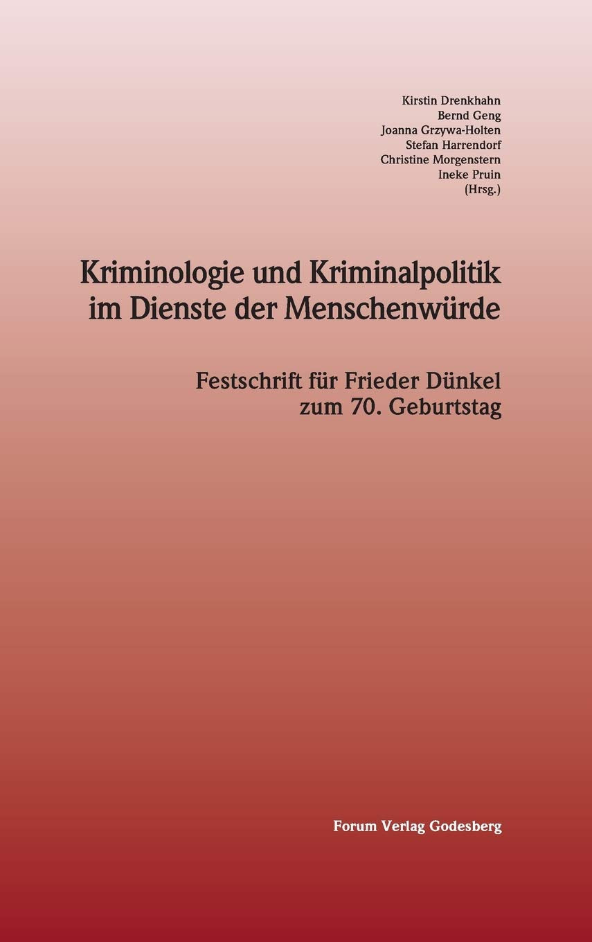 Kriminologie und Kriminalpolitik im Dienste der Menschenwürde: Festschrift für Frieder Dünkel zum 70. Geburtstag Law
