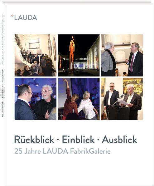 25 Jahre LAUDA FabrikGalerie: Rückblick · Einblick · Ausblick Film, Art & Culture