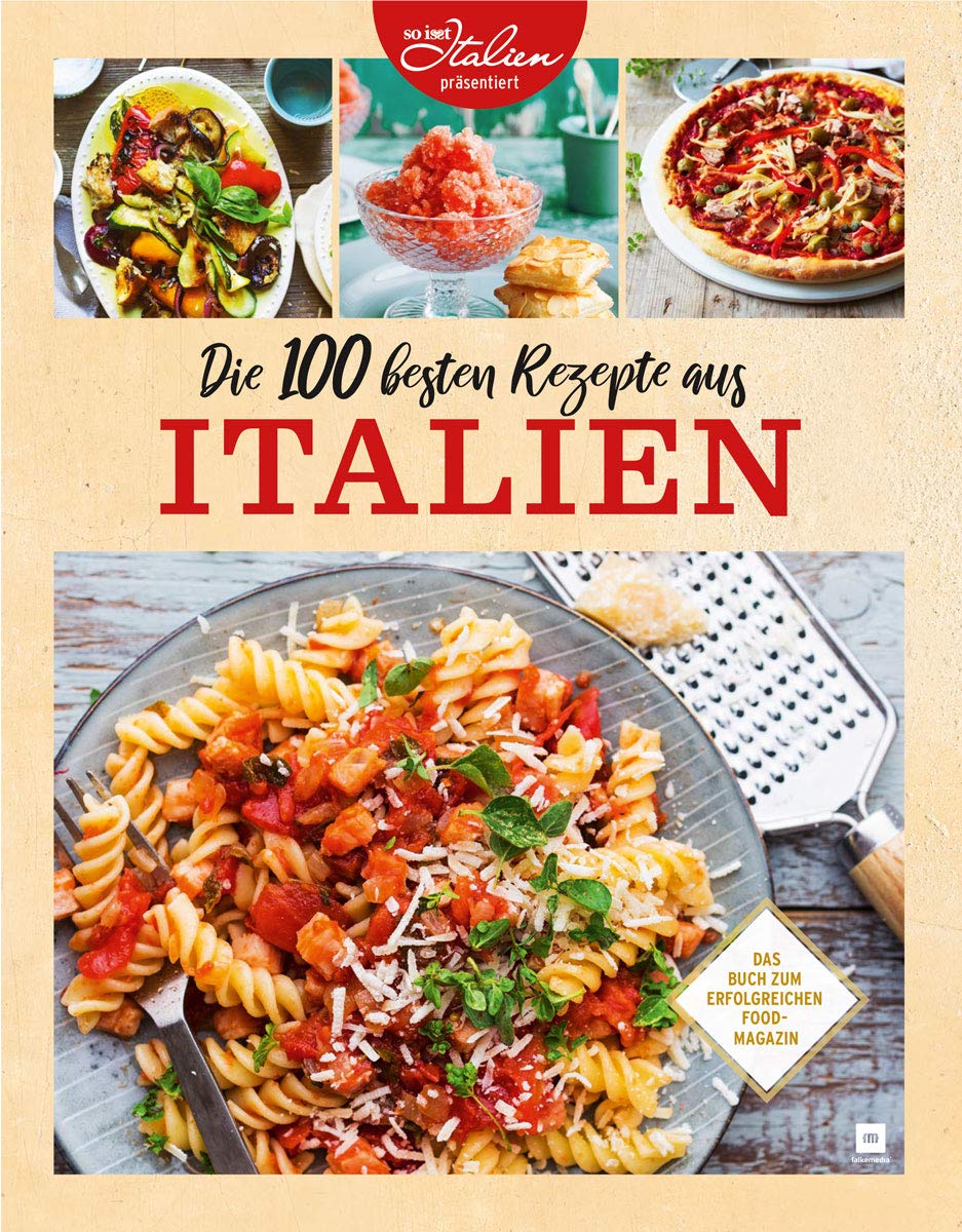 Die 100 besten Rezepte aus Italien: Das Buch zum erfolgreichen Food-Magazin Leisure, Home & Garden