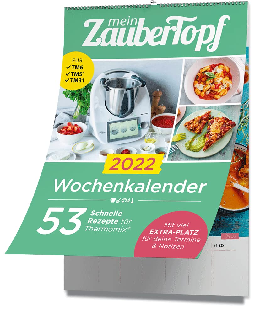 mein Zaubertopf - Wochenkalender 2022: 53 Schnelle Rezepte - Küchenkalender mit Extra Platz für Termine und Notizen für Thermomix® TM5® TM31 TM6 Calendars