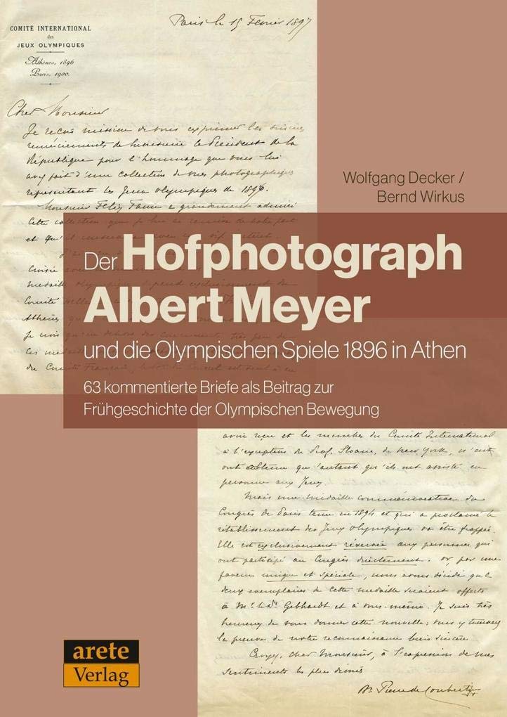 Der Hofphotograph Albert Meyer und die Olympischen Spiele: 63 kommentierte Briefe als Beitrag zur Frühgeschichte der Olympischen Bewegung Natural Sciences