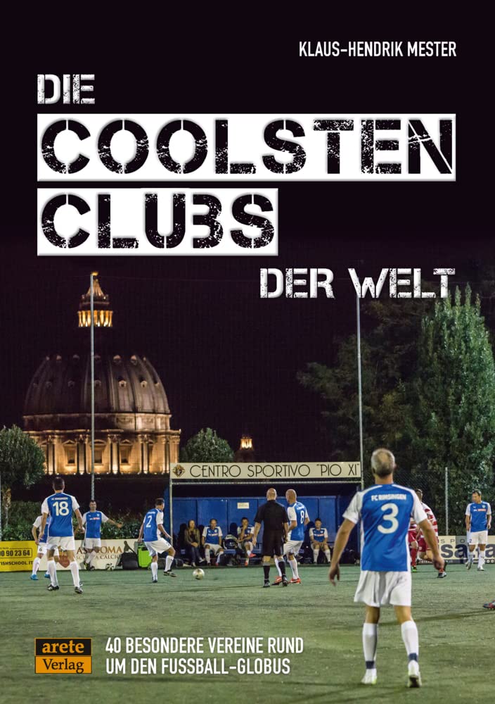 Die coolsten Clubs der Welt: 40 besondere Vereine rund um den Fußball-Globus Leisure, Home & Garden