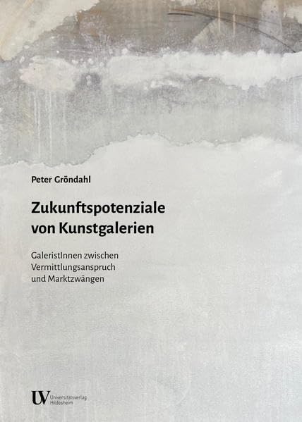 Zukunftspotenziale von Kunstgalerien: GaleristInnen zwischen Vermittlungsanspruch und Marktzwängen Media & Communication