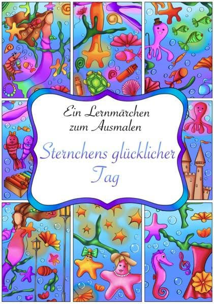 Sternchen's glücklicher Tag: Die interaktive "Unterwassergeschichte" eines Seesterns namens "Sternchen" und deren Freunde zum Ausmalen ... Jahren zur Förderung kognitiver Fähigkeiten. Non-fiction