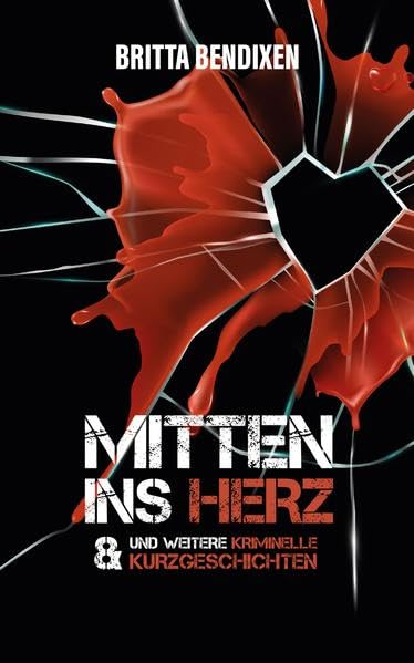 Mitten ins Herz: & weitere kriminelle Kurzgeschichten book