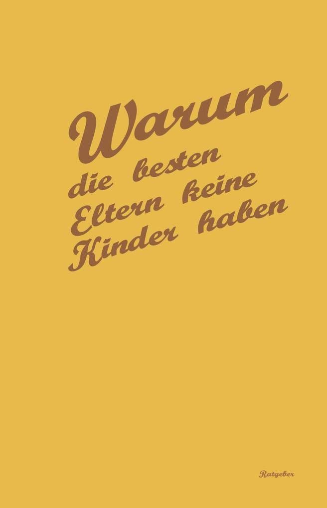 Warum die besten Eltern keine Kinder haben book