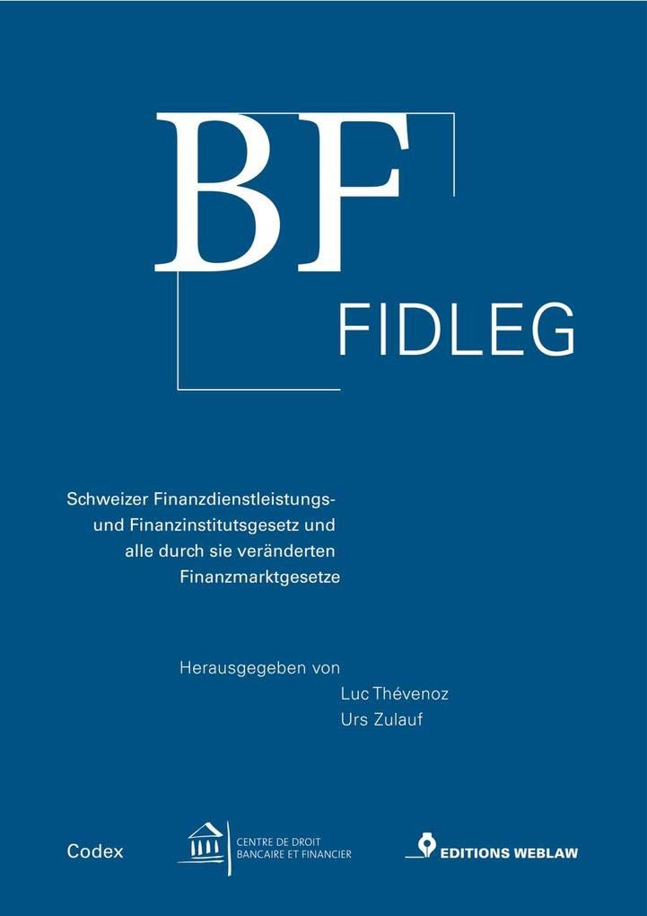 BF FIDLEG: Schweizer Finanzdienstleistungs- und Finanzinstitutsgesetz und alle durch sie veränderten Finanzmarktgesetze Law