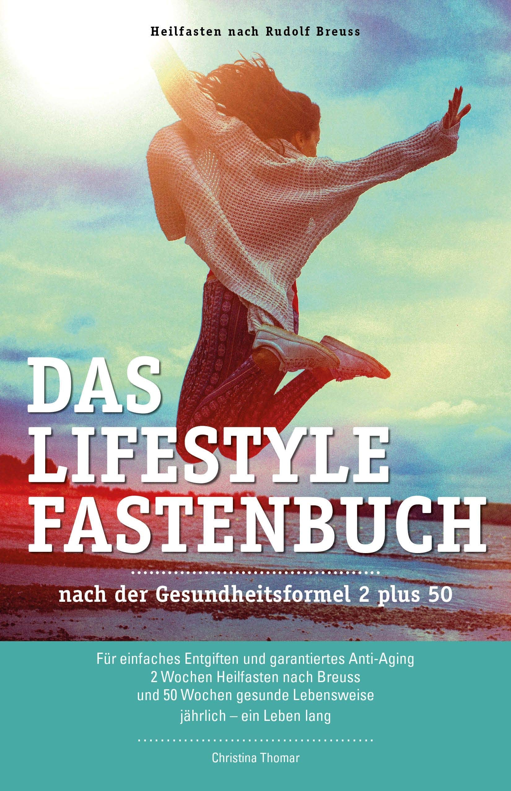Das Lifestyle-Fastenbuch nach der Gesundheitsformel 2 plus 50: Für einfaches Entgiften und garantiertes Anti-Aging 2 Wochen Heilfasten nach Breuss und ... gesunde Lebensweise jährlich – ein Leben lang Business, Finance & Career