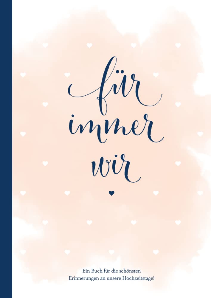 Für immer wir: Das Erinnerungsbuch für Paare. Erinnerungsalbum an die Hochzeit, Hochzeitstage und das Eheleben. Vom Kennenlernen bis zur Goldenen Hochzeit. Das Ausfüllbuch für eure gemeinsame Liebesgeschichte. Lifestyle