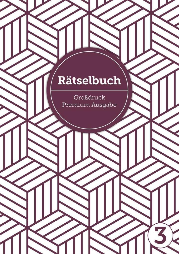 Deluxe Rätselbuch Band 3. Rätselbuch XL für Erwachsene, ältere Leute, Senioren und Rentner im DIN A4-Format mit extra großer Schrift, inkl. Lösungen. ... uvm. Raetselblock mit Kreuzwortraetsel Lifestyle