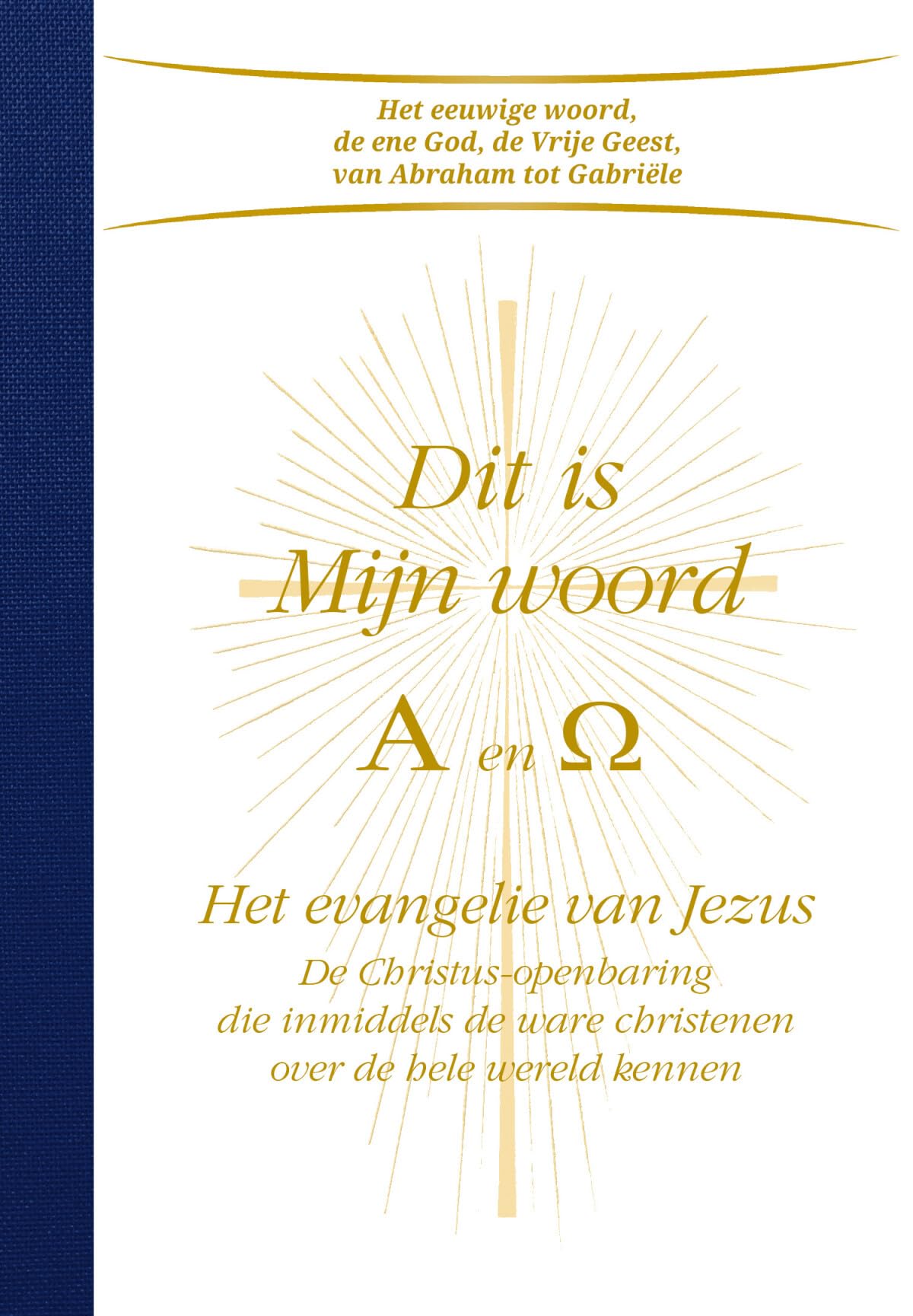 Dit is Mijn woord. Alpha & Omega - Het evangelie van Jezus: De Christus-openbaring die inmiddels de ware christenen over de hele wereld kennen Philosophy