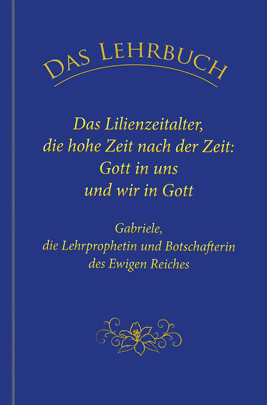 Das Lehrbuch: Das Lilienzeitalter, die hohe Zeit nach der Zeit: Gott in uns und wir in Gott Lifestyle