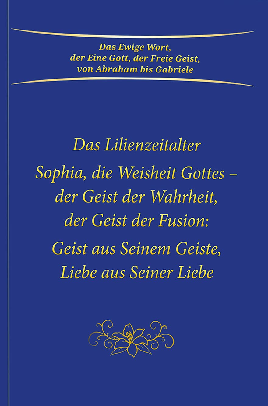 Sophia, die Weisheit Gottes - der Geist der Wahrheit, der Geist der Fusion: Geist aus Seinem Geiste, Liebe aus Seiner Liebe. Das Lilienzeitalter Lifestyle