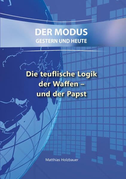 Die teuflische Logik der Waffen – und der Papst: Der Modus - Gestern und Heute Politics & Society