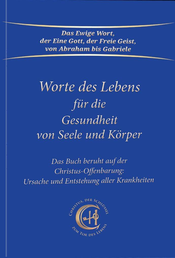 Worte des Lebens für die Gesundheit von Seele und Körper: Das Buch beruht auf der Christus-Offenbarung Ursache und Entstehung aller Krankheiten Health, Nutrition & Fitness