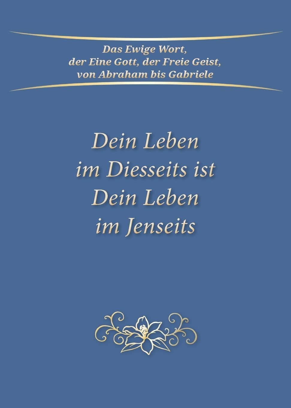 Dein Leben im Diesseits ist Dein Leben im Jenseits Health, Nutrition & Fitness