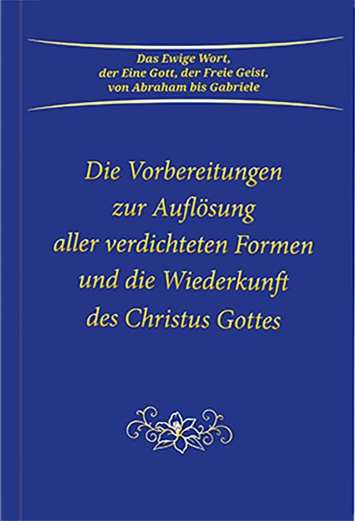 Die Vorbereitungen zur Auflösung aller verdichteten Formen und die Wiederkunft des Christus Gottes Books