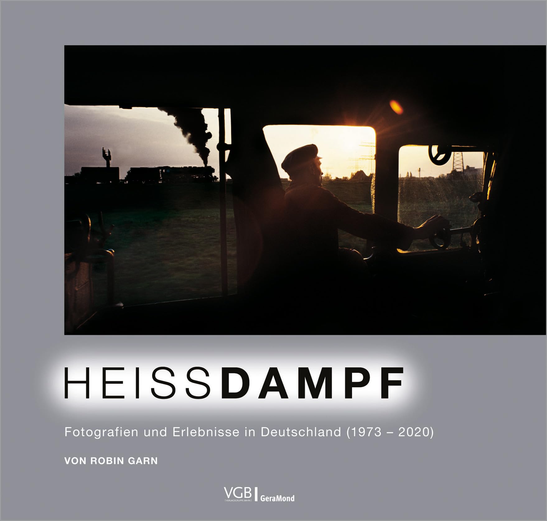 Bildband: Heissdampf. Fotografien und Erlebnisse in Deutschland 1973–2020. Beeindruckenden Fotografien aus der Welt der Dampfloks. Photography