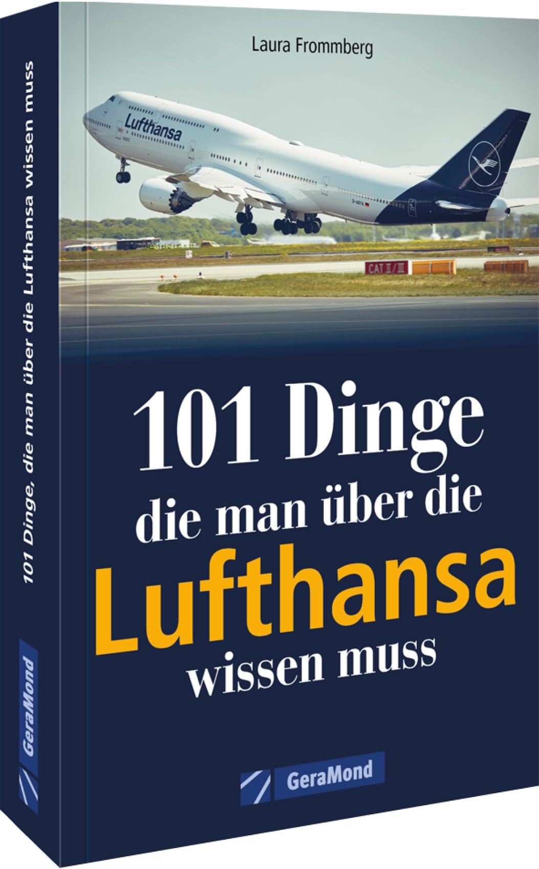 Geschenkbuch – 101 Dinge, die man über die Lufthansa wissen muss: Historisches, Neues, Kurioses und Unterhaltsames rund um Flugzeuge, Technik, Geschichte Business, Finance & Career