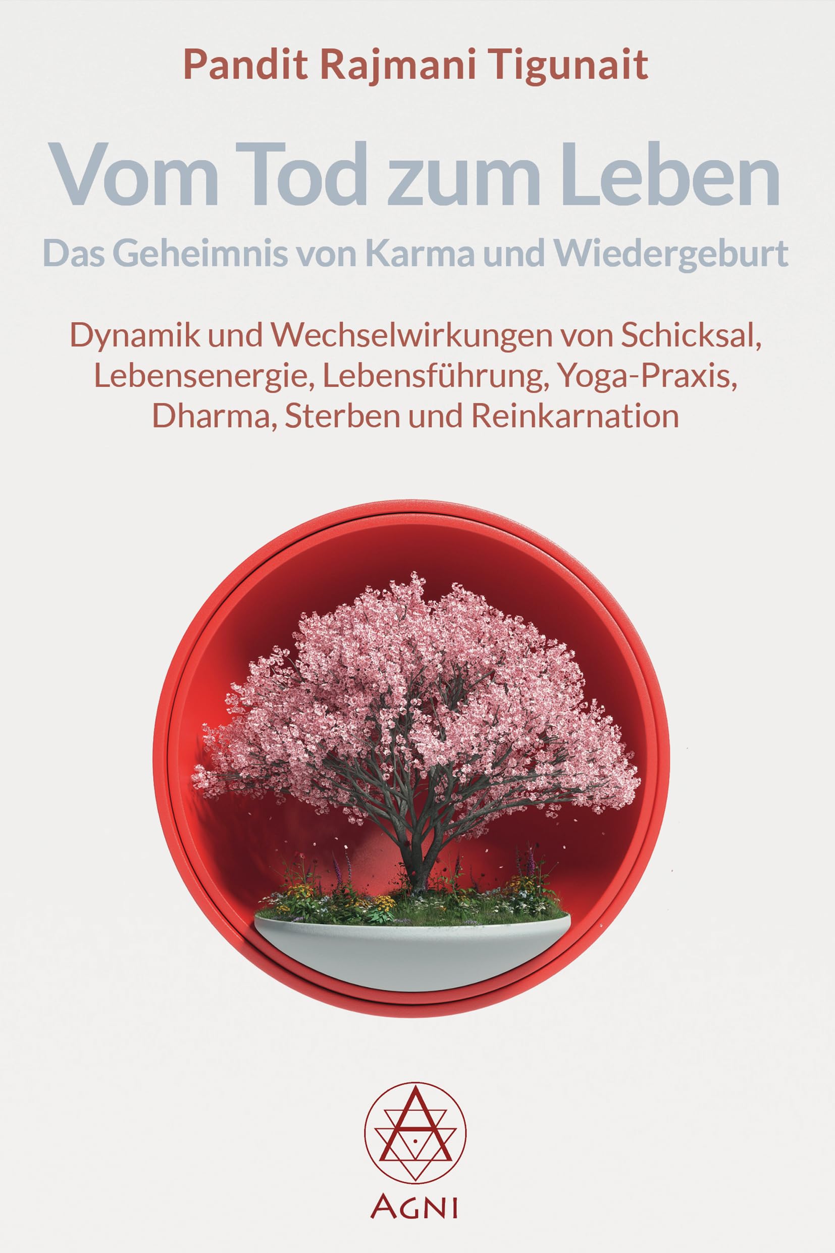 Vom Tod zum Leben: Das Geheimnis von Karma und Wiedergeburt: Dynamik und Wechselwirkungen von Schicksal, Lebensenergie, Lebensführung, Yoga-Praxis, Dharma, Sterben und Reinkarnation Philosophy