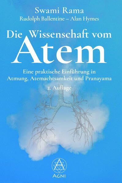 Die Wissenschaft vom Atem: Eine praktische Einführung in Atmung, Atemachtsamkeit und Pranayama Philosophy