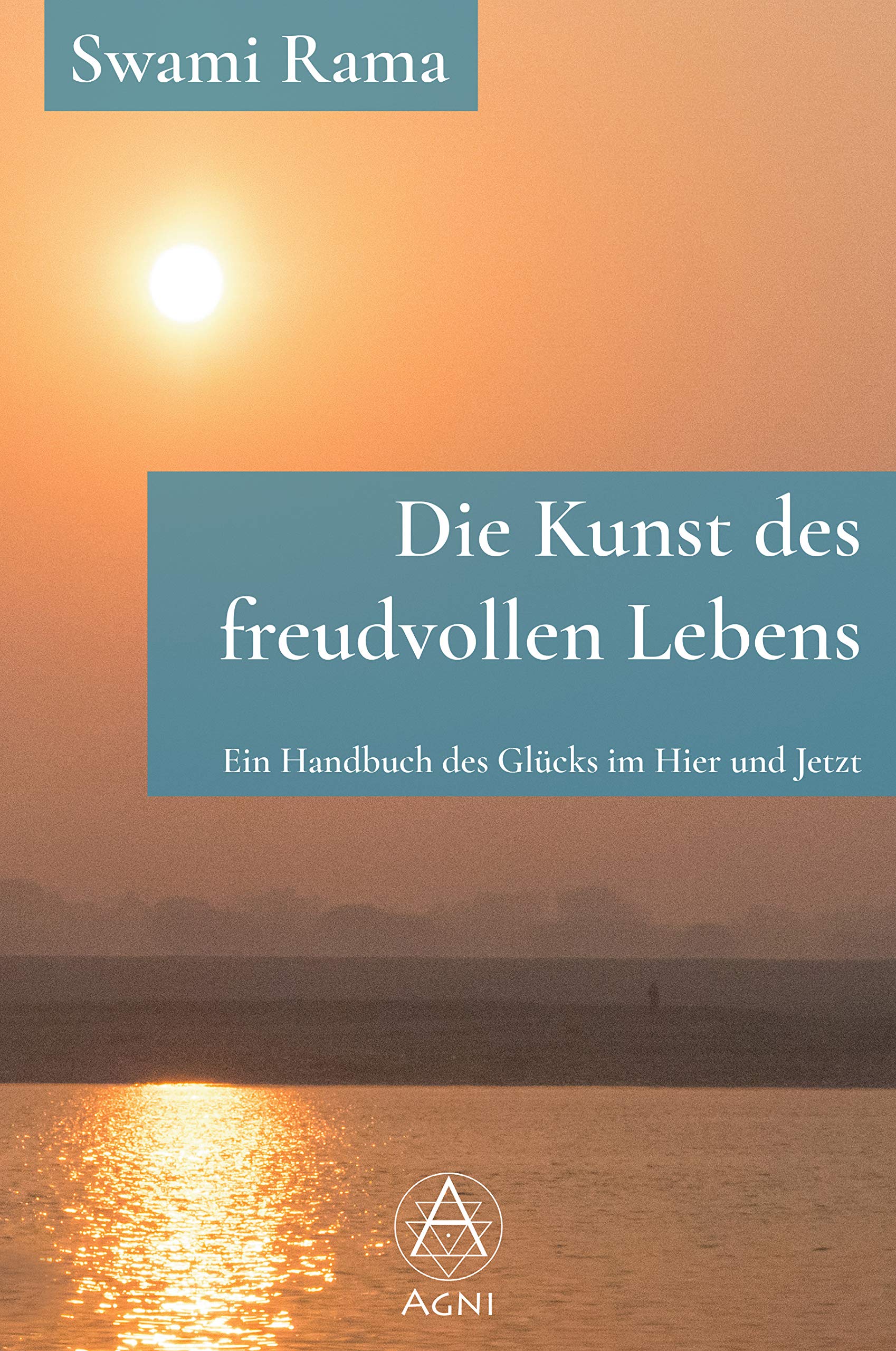 Die Kunst des freudvollen Lebens: Ein Handbuch des Glücks im Hier und Jetzt Philosophy