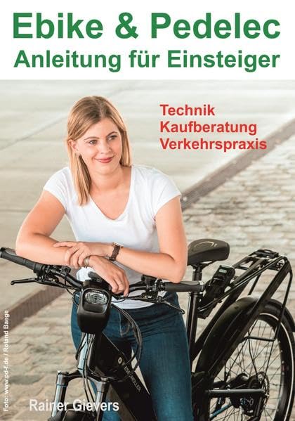 Ebike & Pedelec - Anleitung für Einsteiger: Technik - Kaufberatung - Verkehrspraxis Business & Technology