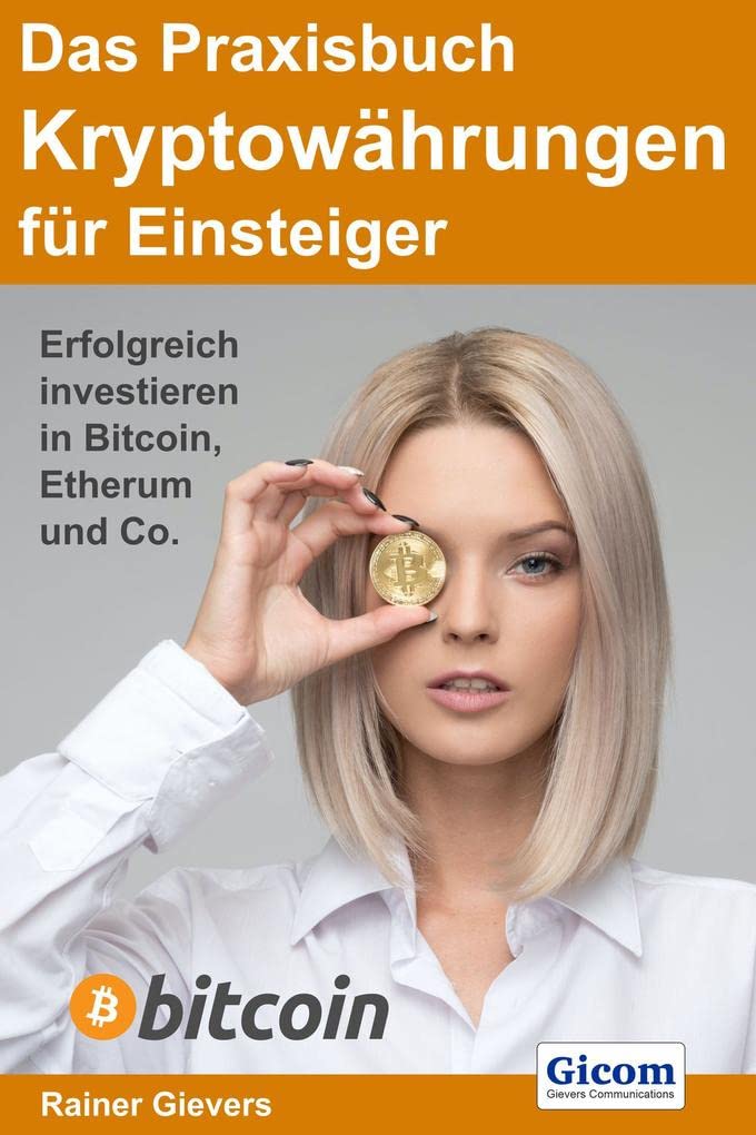 Das Praxisbuch Kryptowährungen für Einsteiger: Erfolgreich investieren in Bitcoin, Etherum & Co. Business, Finance & Career