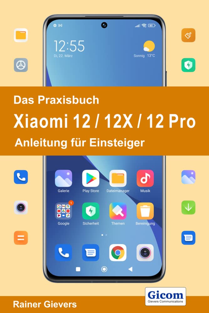 Das Praxisbuch Xiaomi 12 / 12X / 12 Pro - Anleitung für Einsteiger Computer Science
