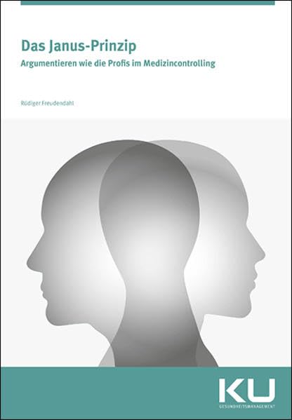 Das Janus-Prinzip: Argumentieren wie die Profis im Medizincontrolling Medicine