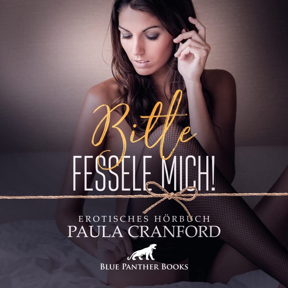 Bitte fessele mich! | Erotik Audio Story | Erotisches Hörbuch: Sie sehnt sich nach fesselnder Beherrschung ... Contemporary literature