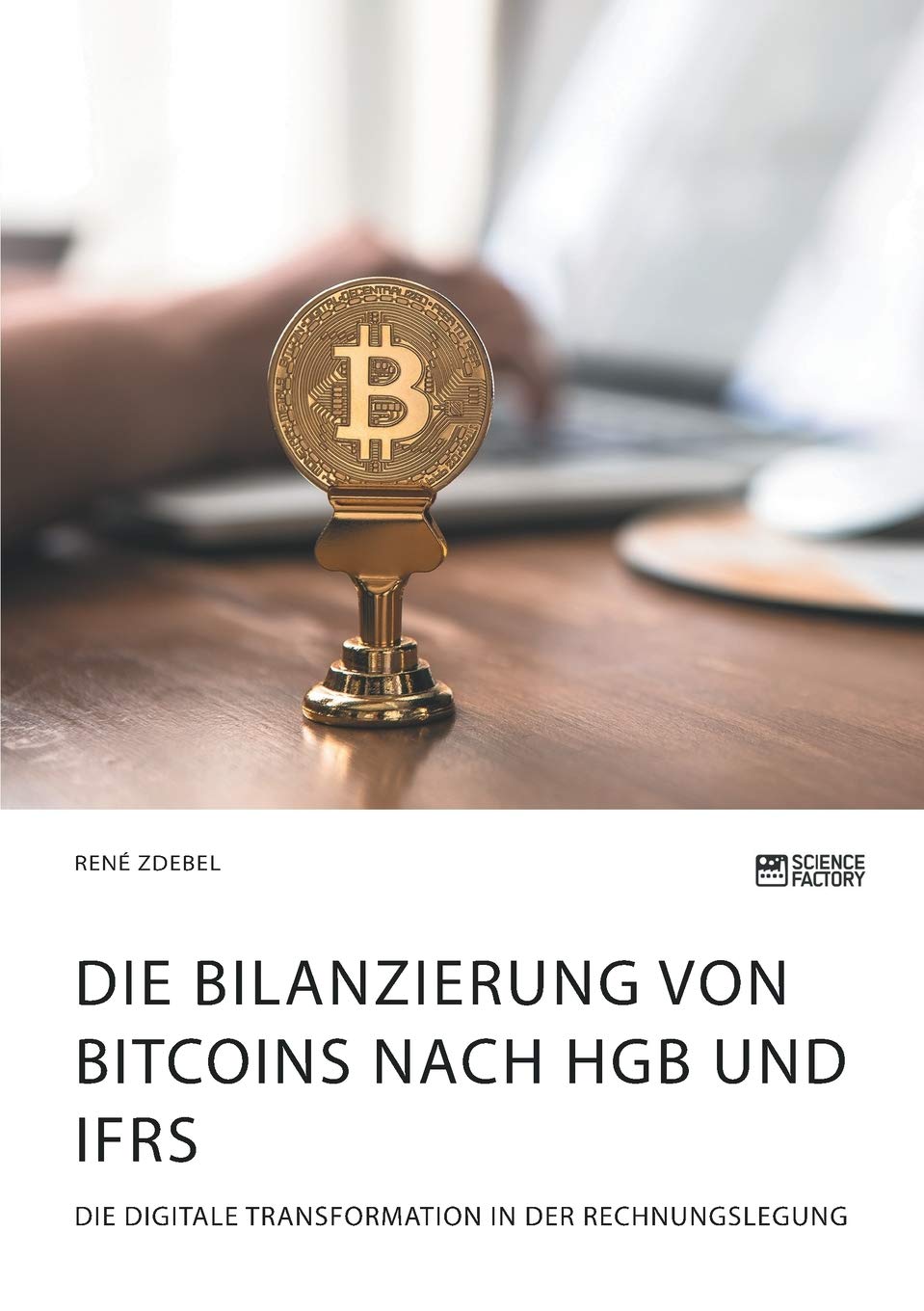Die Bilanzierung von Bitcoins nach HGB und IFRS. Die digitale Transformation in der Rechnungslegung Law